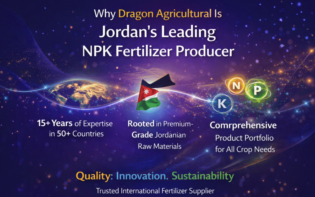 Pourquoi Dragon Agricultural est le principal producteur d’engrais NPK en Jordanie